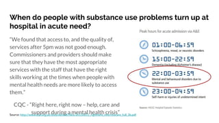When do people with substance use problems turn up at
hospital in acute need?
“We found that access to, and the quality of...
