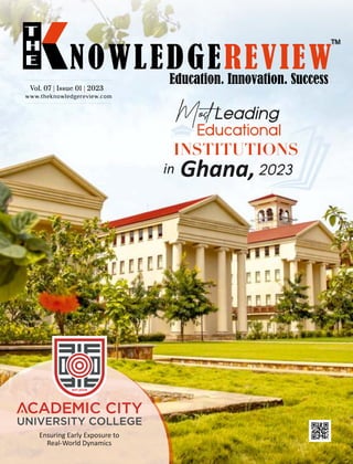 Most
INSTITUTIONS
Ghana,
in
www.theknowledgereview.com
Vol. 07 | Issue 01 | 2023
Vol. 07 | Issue 01 | 2023
Vol. 07 | Issue 01 | 2023
Ensuring Early Exposure to
Real-World Dynamics
 
