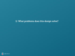 @axbom
1) What problems does this design solve?
 