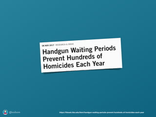 @axbom https://hbswk.hbs.edu/item/handgun-waiting-periods-prevent-hundreds-of-homicides-each-year
 