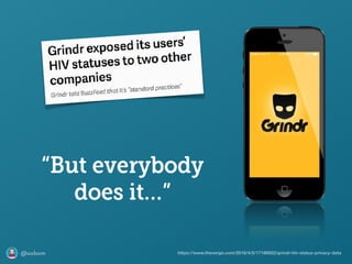 @axbom https://www.theverge.com/2018/4/2/17188922/grindr-hiv-status-privacy-data
“But everybody
does it…”
 