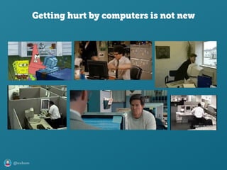 @axbom
Getting hurt by computers is not new
 