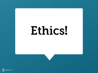 @axbom
Ethics!
 