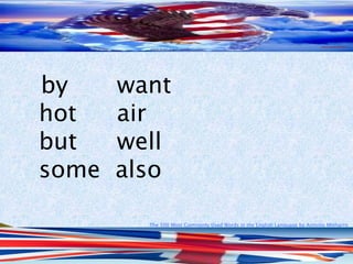 The 500 Most Commonly Used Words in the English Language by Antonio Minharro
by want
hot air
but well
some also
 