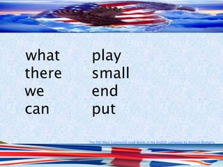 The 500 Most Commonly Used Words in the English Language by Antonio Minharro
what play
there small
we end
can put
 