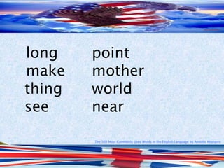 The 500 Most Commonly Used Words in the English Language by Antonio Minharro
long point
make mother
thing world
see near
 