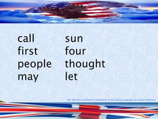 The 500 Most Commonly Used Words in the English Language by Antonio Minharro
call sun
first four
people thought
may let
 