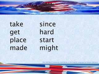 The 500 Most Commonly Used Words in the English Language by Antonio Minharro
take since
get hard
place start
made might
 