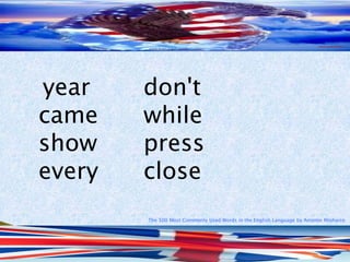 The 500 Most Commonly Used Words in the English Language by Antonio Minharro
year don't
came while
show press
every close
 