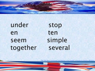 The 500 Most Commonly Used Words in the English Language by Antonio Minharro
under stop
en ten
seem simple
together several
 