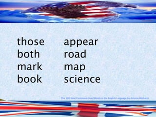 The 500 Most Commonly Used Words in the English Language by Antonio Minharro
those appear
both road
mark map
book science
 