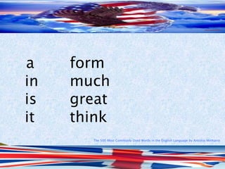 The 500 Most Commonly Used Words in the English Language by Antonio Minharro
a form
in much
is great
it think
 