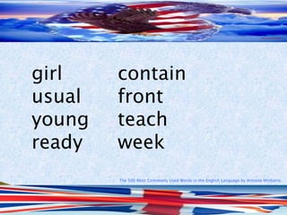 The 500 Most Commonly Used Words in the English Language by Antonio Minharro
girl contain
usual front
young teach
ready week
 