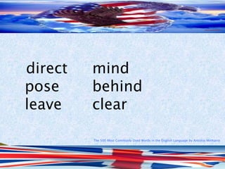 The 500 Most Commonly Used Words in the English Language by Antonio Minharro
direct mind
pose behind
leave clear
 