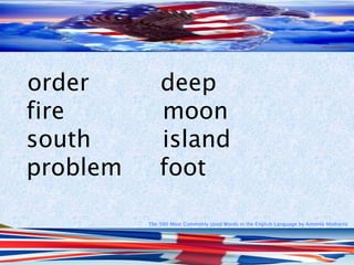 The 500 Most Commonly Used Words in the English Language by Antonio Minharro
order deep
fire moon
south island
problem foot
 
