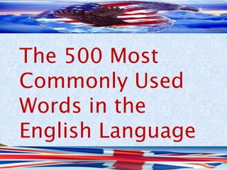 The 500 Most
Commonly Used
Words in the
English Language
 