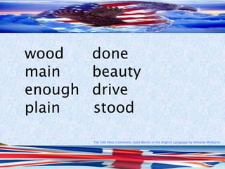 The 500 Most Commonly Used Words in the English Language by Antonio Minharro
wood done
main beauty
enough drive
plain stood
 