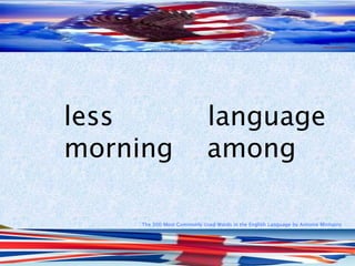 The 500 Most Commonly Used Words in the English Language by Antonio Minharro
less language
morning among
 