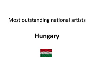 Most outstanding national artists
Hungary
 