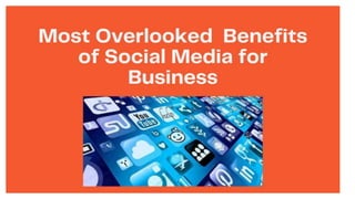 Most Overlooked  Benefits of Social Media for Business