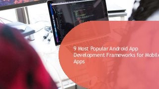 t12 Essential Steps for GDPR
Compliant Mobile App
9 Most Popular Android App
Development Frameworks for Mobile
Apps
 