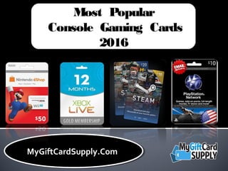 MyGiftCardSupply.ComMyGiftCardSupply.Com
Most Popular
Console Gaming Cards
2016
 