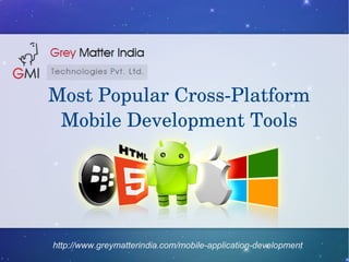 7 Cross-Platform Mobile 
Most DPeopveulloaprm Cernots Ts­oPollastform 
Mobile Development Tools 
http://www.greymatterindia.com/mobile-application-development 
 