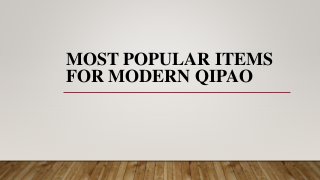 MOST POPULAR ITEMS
FOR MODERN QIPAO
 