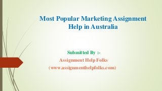 Most Popular Marketing Assignment
Help in Australia
Submitted By :-
Assignment Help Folks
(www.assignmenthelpfolks.com)
 