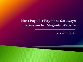 Most Popular Payment Gateways
Extension for Magento Website
 