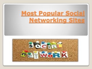 Most Popular Social
Networking Sites
 