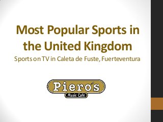 Most Popular Sports in
the United Kingdom
Sports on TV in Caleta de Fuste, Fuerteventura
 