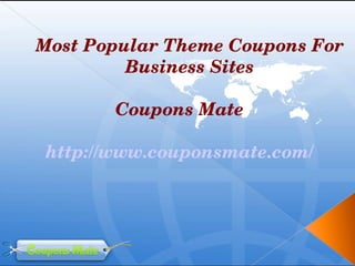     Most Popular Theme Coupons For 
              Business Sites

          Coupons Mate 

   http://www.couponsmate.com/ 
 
