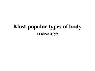 Most popular types of body
massage
 