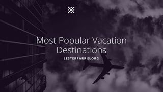 Most Popular Vacation
Destinations
LESTERPARRIS.ORG
 
