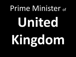 Prime Minister of
 United
Kingdom
 