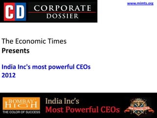 www.mimts.org




The Economic Times
Presents

India Inc's most powerful CEOs
2012
 