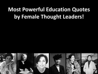 Most Powerful Education Quotes
by Female Thought Leaders!

 