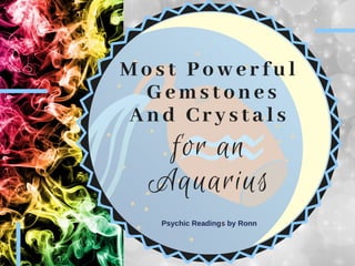 Most Powerful
 Gemstones
And Crystals
for an
Aquarius
Psychic Readings by Ronn
 