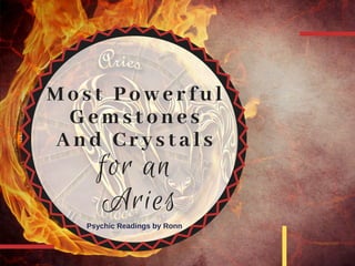Most Powerful
 Gemstones
And Crystals
for an
Aries
Psychic Readings by Ronn
 