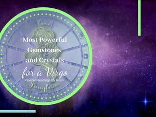 Most Powerful
Gemstones
and Crystals
Psychic Readings By Ronn
for a Virgo
 