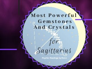 Most Powerful
 Gemstones
And Crystals
for
Sagittarius
Psychic Readings by Ronn
 