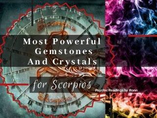 Most Powerful
 Gemstones
And Crystals
for Scorpios Psychic Readings by Ronn
 