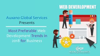 Auxano Global Services
Presents
Most Preferable Web
Development Trends in
2018 for Business
 