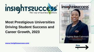 Most Prestigious Universities
Driving Student Success and
Career Growth, 2023
www.insightssuccess.com
Nex
t
 