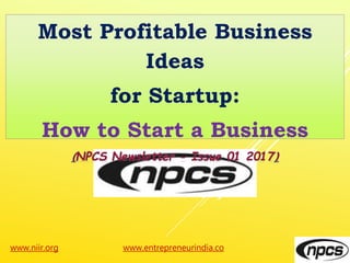 www.niir.org www.entrepreneurindia.co
Most Profitable Business
Ideas
for Startup:
How to Start a Business
 