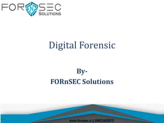 Digital Forensic
By-
FORnSEC Solutions
 