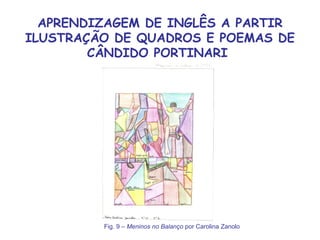 APRENDIZAGEM DE INGLÊS A PARTIR ILUSTRAÇÃO DE QUADROS E POEMAS DE CÂNDIDO PORTINARI  Fig. 9 –  Meninos no Balanço  por Carolina Zanolo 