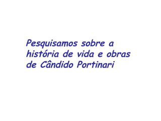Pesquisamos sobre a história de vida e obras de Cândido Portinari 