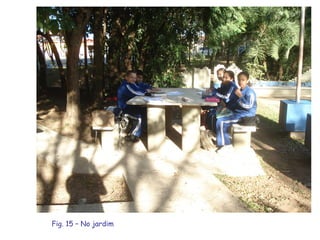 Fig. 15 – No jardim 